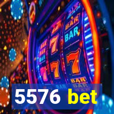 5576 bet